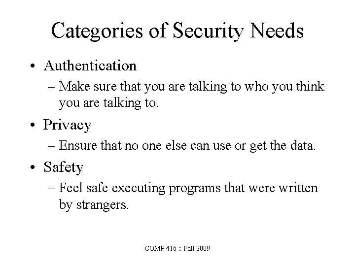 Categories of Security Needs • Authentication – Make sure that you are talking to