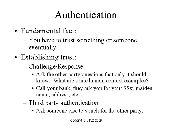 Authentication • Fundamental fact: – You have to trust something or someone eventually. •