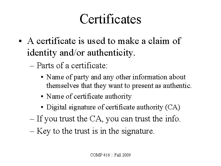 Certificates • A certificate is used to make a claim of identity and/or authenticity.