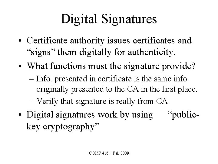 Digital Signatures • Certificate authority issues certificates and “signs” them digitally for authenticity. •