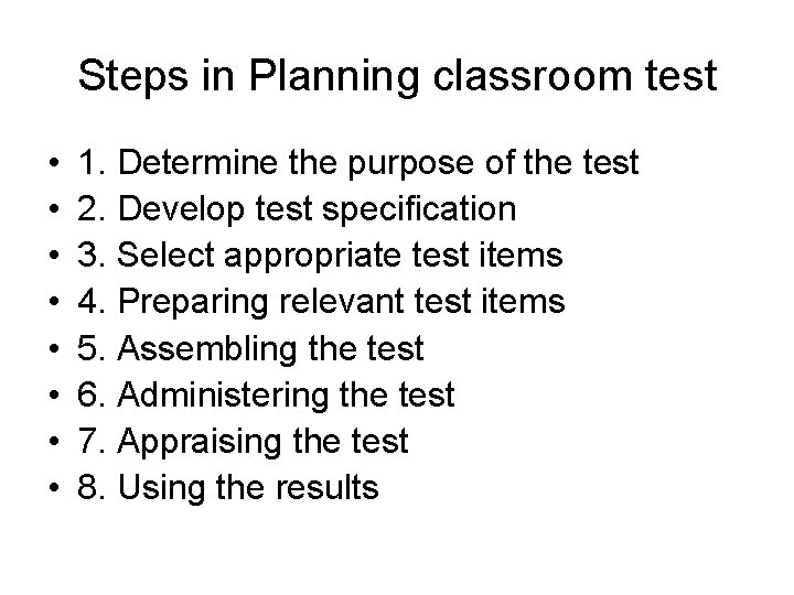 Steps in Planning classroom test • • 1. Determine the purpose of the test