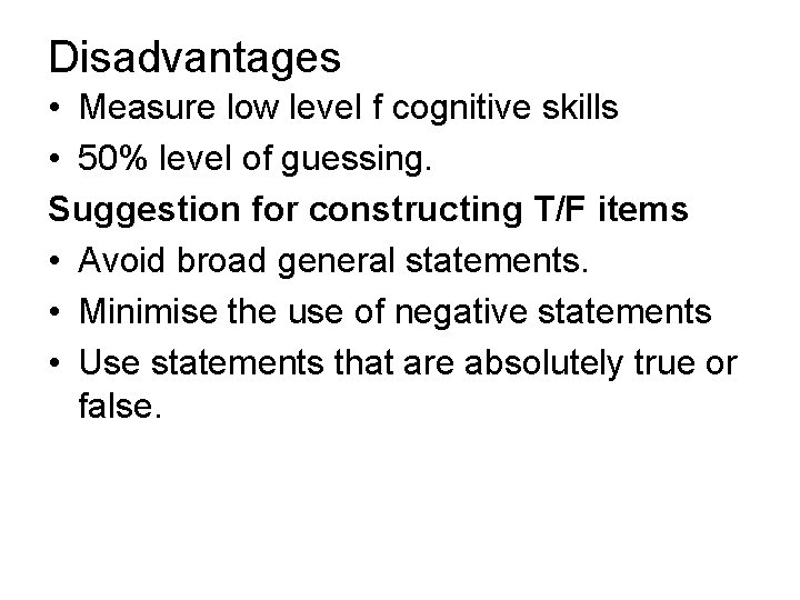 Disadvantages • Measure low level f cognitive skills • 50% level of guessing. Suggestion