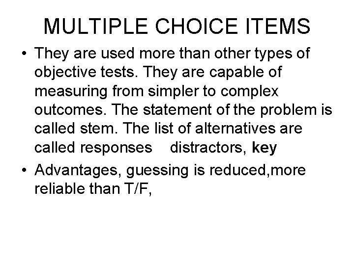 MULTIPLE CHOICE ITEMS • They are used more than other types of objective tests.