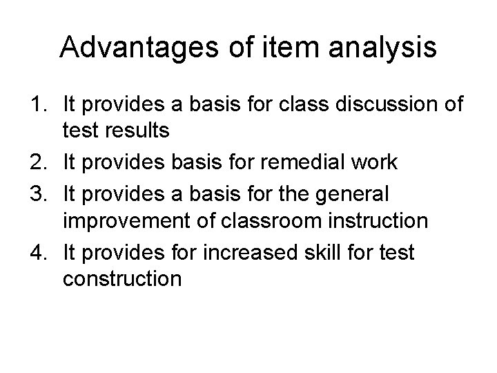 Advantages of item analysis 1. It provides a basis for class discussion of test