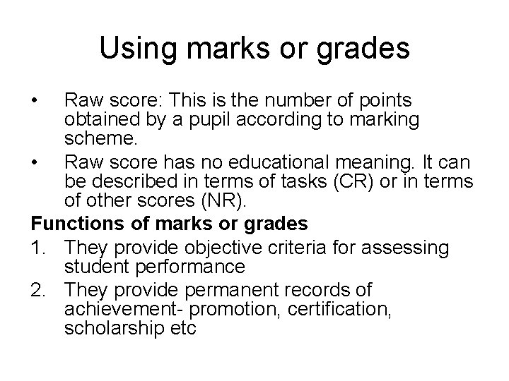 Using marks or grades • Raw score: This is the number of points obtained