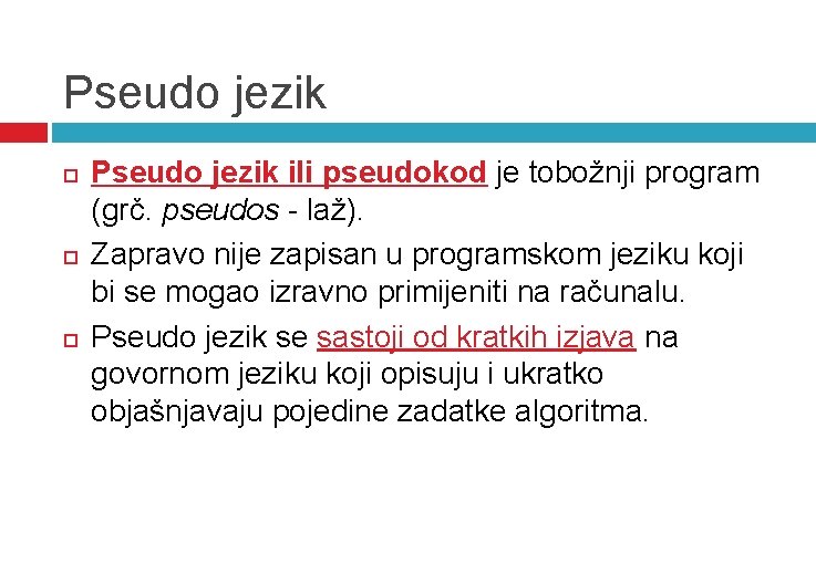 Pseudo jezik Pseudo jezik ili pseudokod je tobožnji program (grč. pseudos - laž). Zapravo Pseudo jezik Pseudo jezik ili pseudokod je tobožnji program (grč. pseudos - laž). Zapravo