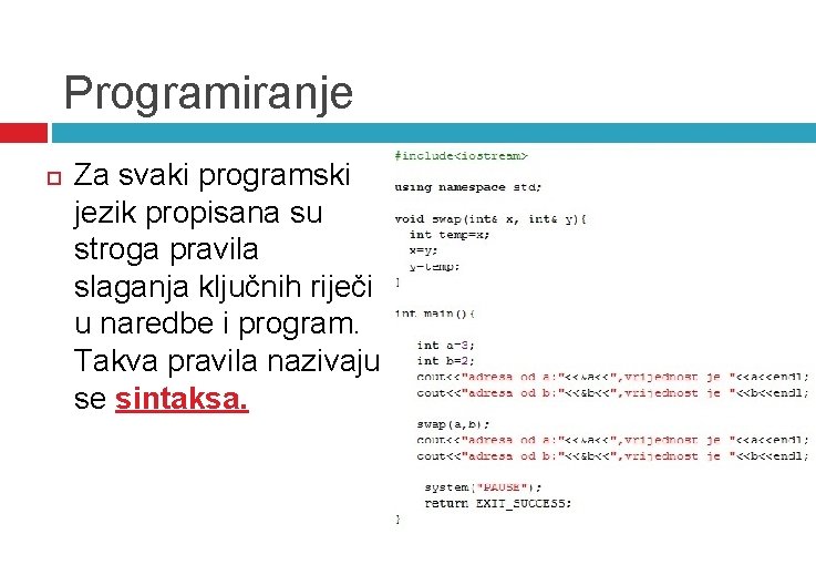 Programiranje Za svaki programski jezik propisana su stroga pravila slaganja ključnih riječi u naredbe Programiranje Za svaki programski jezik propisana su stroga pravila slaganja ključnih riječi u naredbe