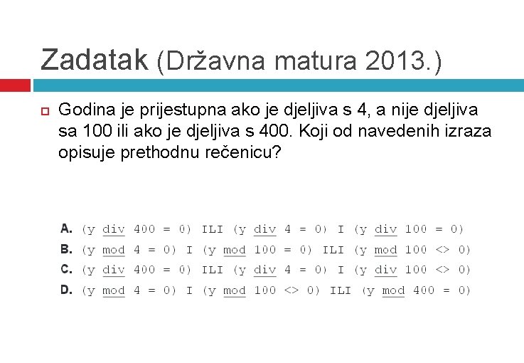 Zadatak (Državna matura 2013. ) Godina je prijestupna ako je djeljiva s 4, a Zadatak (Državna matura 2013. ) Godina je prijestupna ako je djeljiva s 4, a