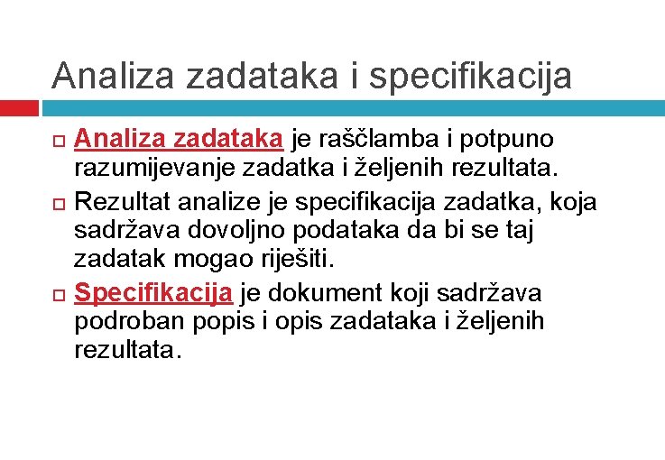 Analiza zadataka i specifikacija Analiza zadataka je raščlamba i potpuno razumijevanje zadatka i željenih Analiza zadataka i specifikacija Analiza zadataka je raščlamba i potpuno razumijevanje zadatka i željenih
