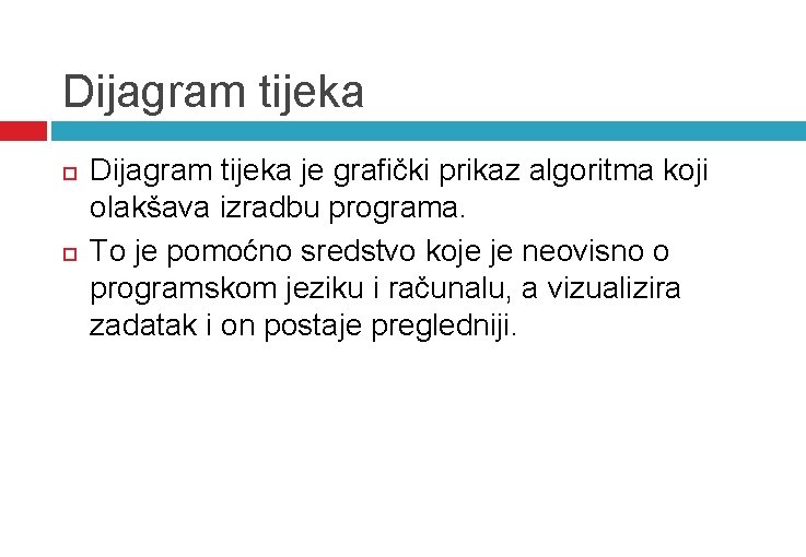 Dijagram tijeka je grafički prikaz algoritma koji olakšava izradbu programa. To je pomoćno sredstvo Dijagram tijeka je grafički prikaz algoritma koji olakšava izradbu programa. To je pomoćno sredstvo