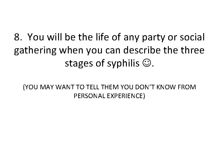 8. You will be the life of any party or social gathering when you