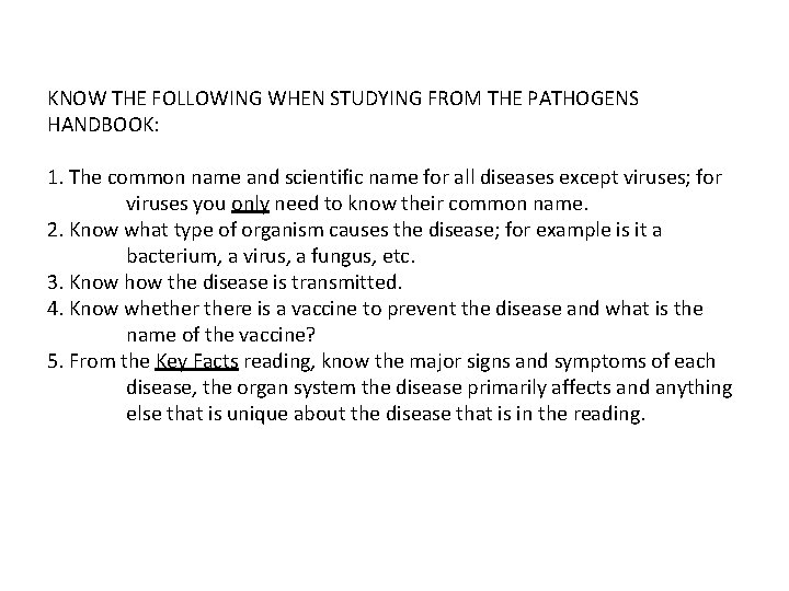 KNOW THE FOLLOWING WHEN STUDYING FROM THE PATHOGENS HANDBOOK: 1. The common name and