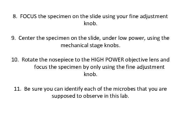 8. FOCUS the specimen on the slide using your fine adjustment knob. 9. Center