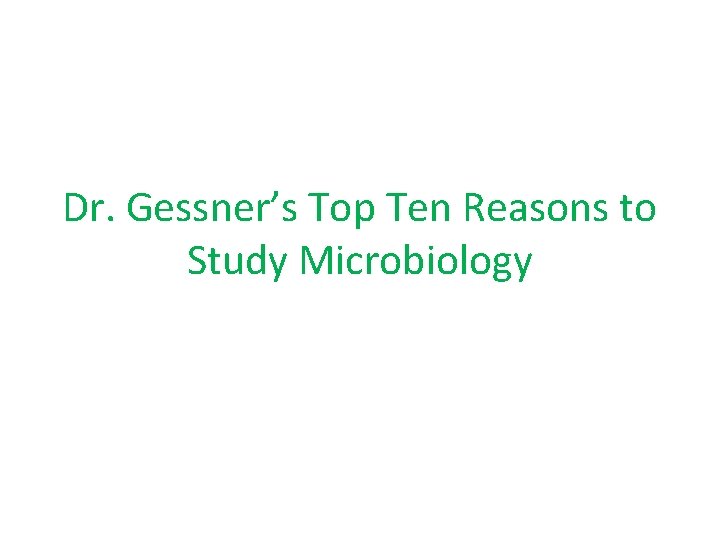 Dr. Gessner’s Top Ten Reasons to Study Microbiology 