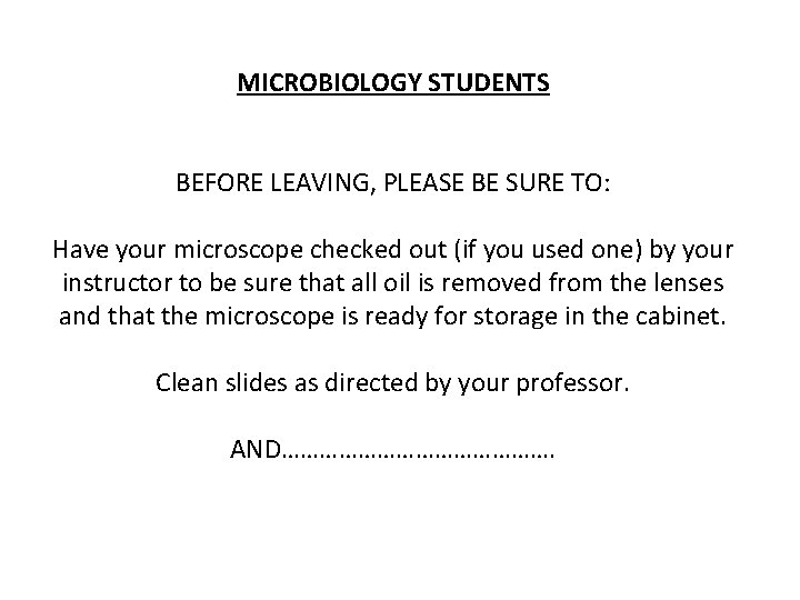 MICROBIOLOGY STUDENTS BEFORE LEAVING, PLEASE BE SURE TO: Have your microscope checked out (if