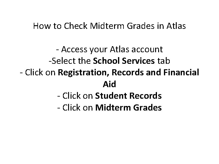 How to Check Midterm Grades in Atlas - Access your Atlas account -Select the