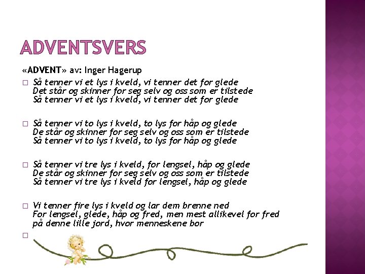 ADVENTSVERS «ADVENT» av: Inger Hagerup � Så tenner vi et lys i kveld, vi