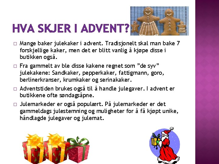 HVA SKJER I ADVENT? � Mange baker julekaker i advent. Tradisjonelt skal man bake