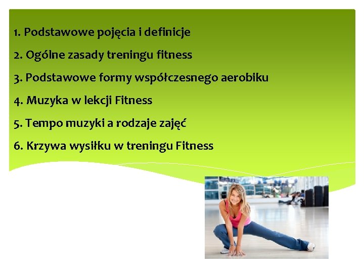 1. Podstawowe pojęcia i definicje 2. Ogólne zasady treningu fitness 3. Podstawowe formy współczesnego