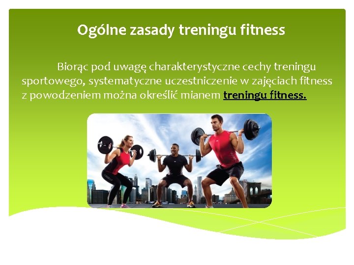 Ogólne zasady treningu fitness Biorąc pod uwagę charakterystyczne cechy treningu sportowego, systematyczne uczestniczenie w