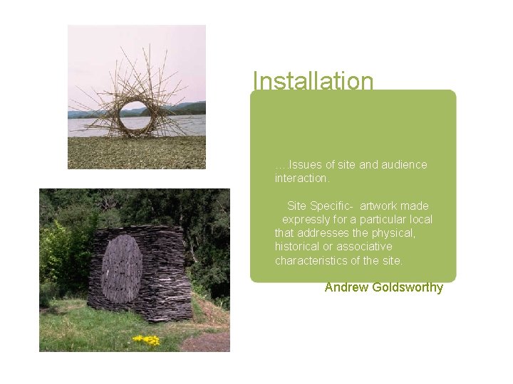 Installation …. Issues of site and audience interaction. Site Specific- artwork made expressly for