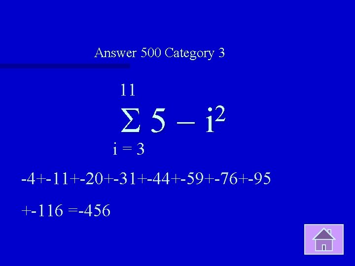 Answer 500 Category 3 11 S 5 - i=3 2 i -4+-11+-20+-31+-44+-59+-76+-95 +-116 =-456