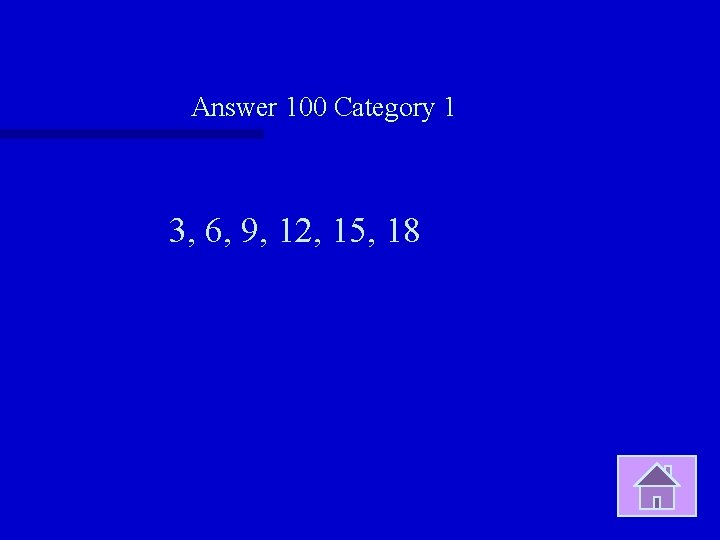 Answer 100 Category 1 3, 6, 9, 12, 15, 18 