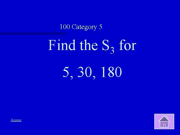 100 Category 5 Find the S 3 for 5, 30, 180 Answer 