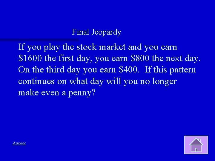 Final Jeopardy If you play the stock market and you earn $1600 the first