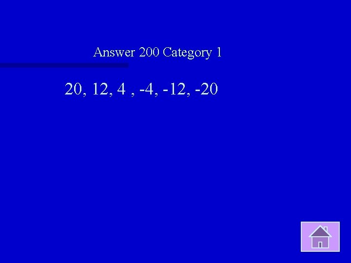 Answer 200 Category 1 20, 12, 4 , -4, -12, -20 