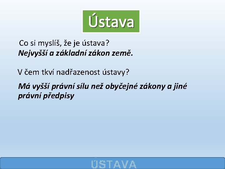 Ústava Co si myslíš, že je ústava? Nejvyšší a základní zákon země. V čem