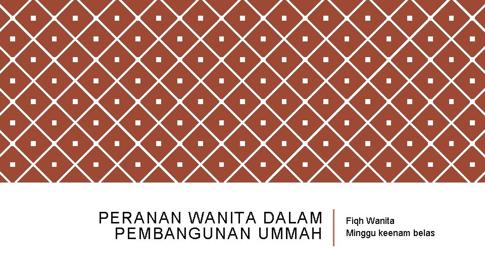 PERANAN WANITA DALAM PEMBANGUNAN UMMAH Fiqh Wanita Minggu keenam belas 