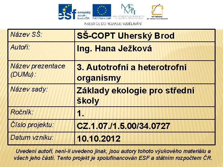 Název SŠ: Autoři: Název prezentace (DUMu): Název sady: Ročník: Číslo projektu: Datum vzniku: SŠ-COPT