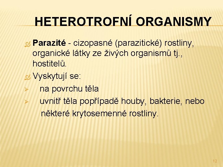 HETEROTROFNÍ ORGANISMY Parazité - cizopasné (parazitické) rostliny, organické látky ze živých organismů tj. ,