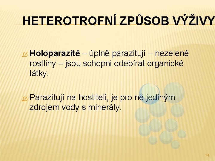 HETEROTROFNÍ ZPŮSOB VÝŽIVY Holoparazité – úplně parazitují – nezelené rostliny – jsou schopni odebírat
