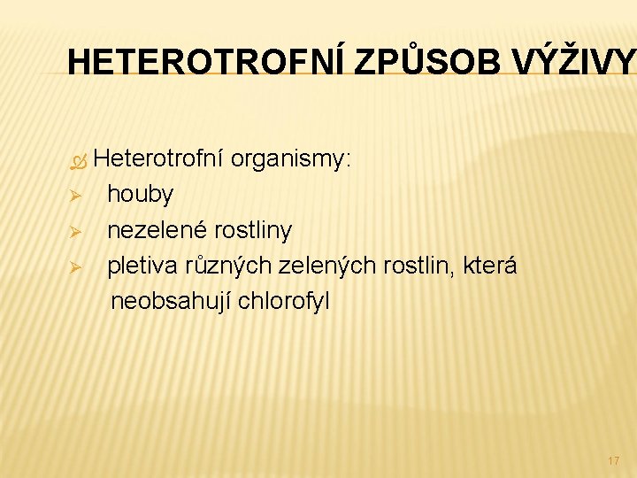 HETEROTROFNÍ ZPŮSOB VÝŽIVY Heterotrofní organismy: Ø houby Ø nezelené rostliny Ø pletiva různých zelených