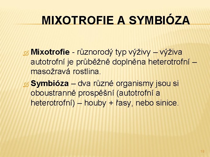 MIXOTROFIE A SYMBIÓZA Mixotrofie - různorodý typ výživy – výživa autotrofní je průběžně doplněna