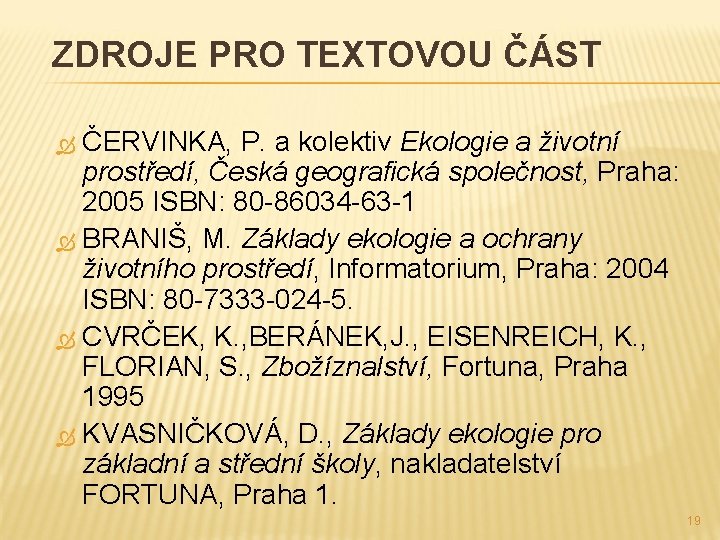 ZDROJE PRO TEXTOVOU ČÁST ČERVINKA, P. a kolektiv Ekologie a životní prostředí, Česká geografická