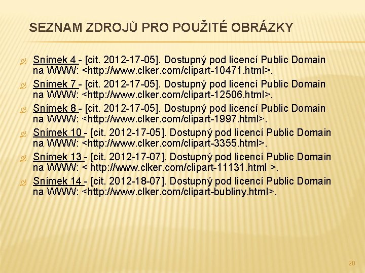 SEZNAM ZDROJŮ PRO POUŽITÉ OBRÁZKY Snímek 4 - [cit. 2012 -17 -05]. Dostupný pod