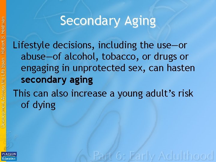 Secondary Aging Lifestyle decisions, including the use—or abuse—of alcohol, tobacco, or drugs or engaging