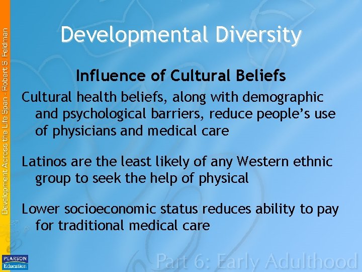 Developmental Diversity Influence of Cultural Beliefs Cultural health beliefs, along with demographic and psychological