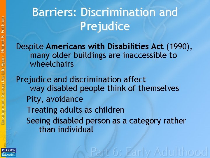 Barriers: Discrimination and Prejudice Despite Americans with Disabilities Act (1990), many older buildings are