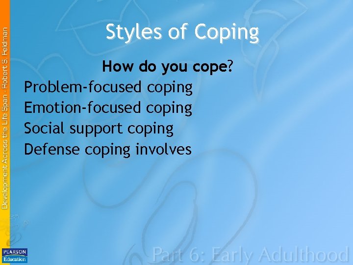 Styles of Coping How do you cope? Problem-focused coping Emotion-focused coping Social support coping