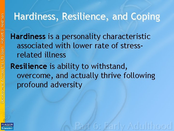 Hardiness, Resilience, and Coping Hardiness is a personality characteristic associated with lower rate of