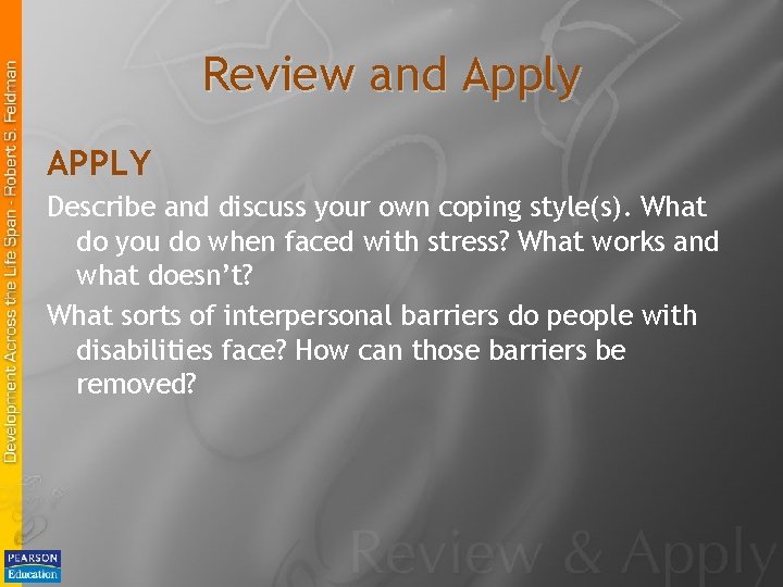 Review and Apply APPLY Describe and discuss your own coping style(s). What do you