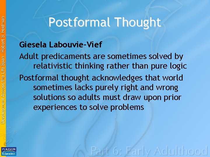 Postformal Thought Giesela Labouvie-Vief Adult predicaments are sometimes solved by relativistic thinking rather than