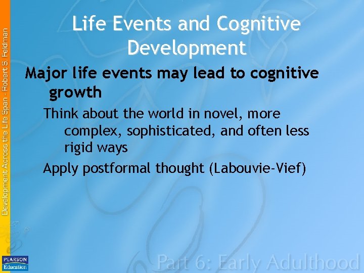 Life Events and Cognitive Development Major life events may lead to cognitive growth Think