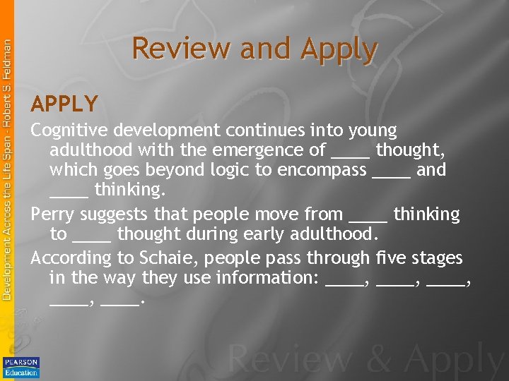 Review and Apply APPLY Cognitive development continues into young adulthood with the emergence of