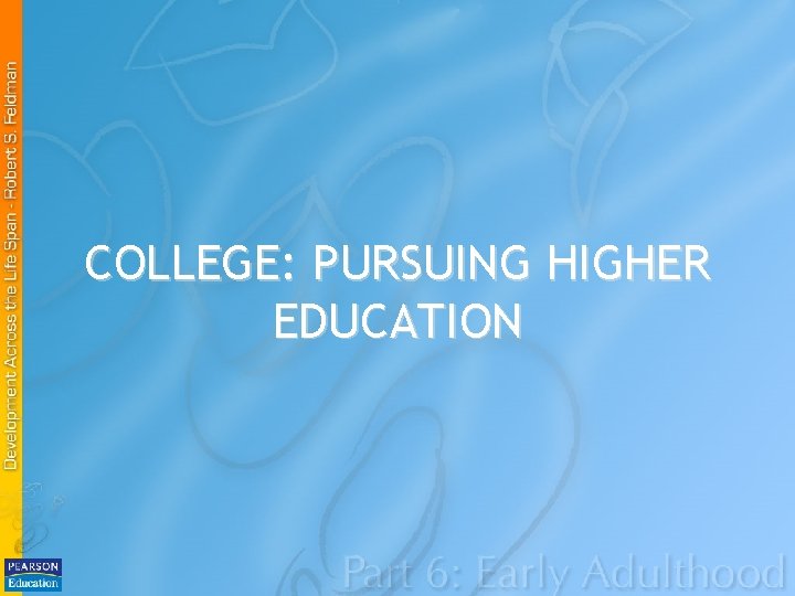 COLLEGE: PURSUING HIGHER EDUCATION 