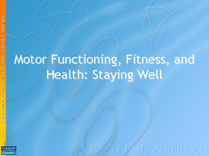 Motor Functioning, Fitness, and Health: Staying Well 